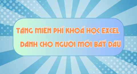 TẶNG MIỄN PHÍ KHOÁ HỌC EXCEL DÀNH CHO NGƯỜI MỚI BẮT ĐẦU
